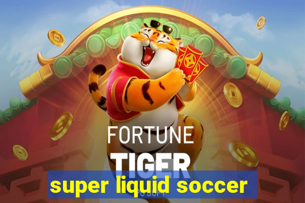 super liquid soccer